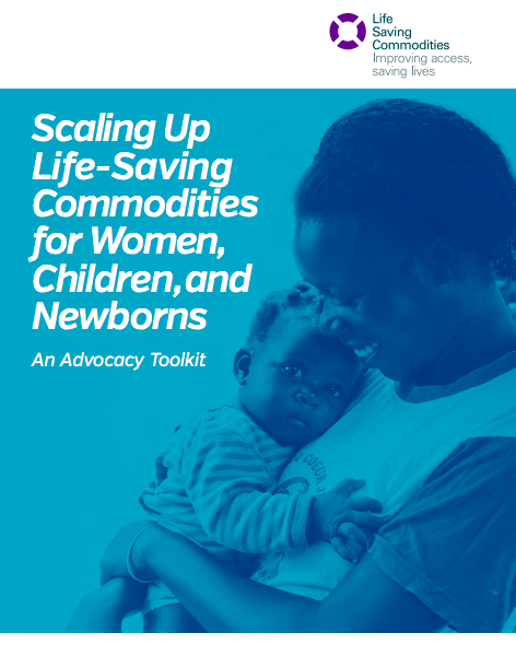 Scaling Up Life-Saving Commodities for Women, Children, and Newborns An Advocacy Toolkit