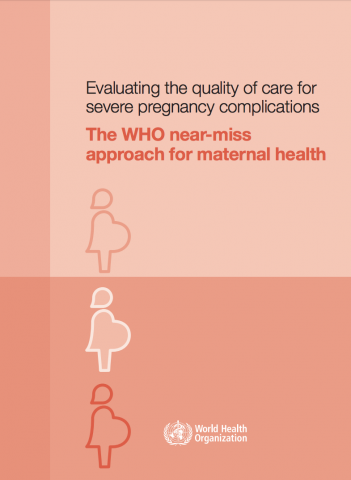 Evaluating the quality of care for severe pregnancy complications The WHO near-miss  approach for maternal health